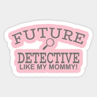Future Detective Like My Mommy Sticker